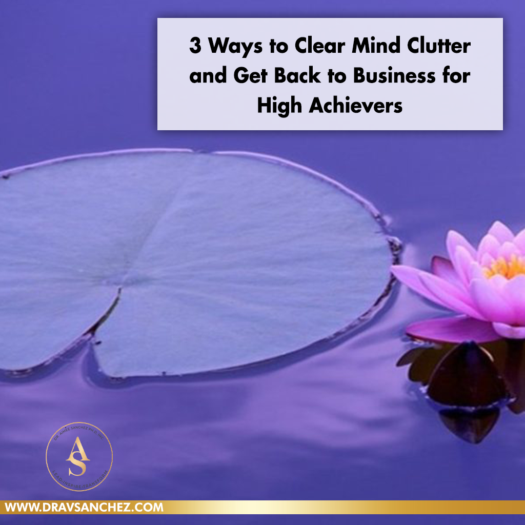 3-ways-to-clear-mind-clutter-and-get-back-to-business-for-high